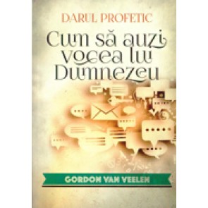 Darul profetic. Cum sa auzi vocea lui Dumnezeu