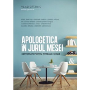 Apologetica in jurul mesei. Conversatii pentru intreaga familie