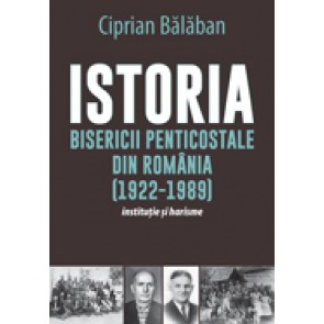 Istoria Bisericii Penticostale din Romania (1922-1989). Institutie si harisme