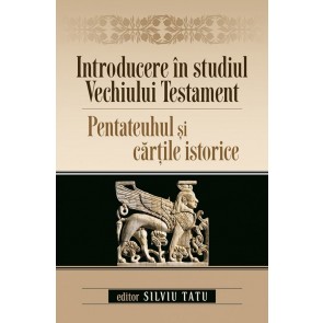 Introducere in studiul Vechiului Testament. Pentateuhul si cartile istorice