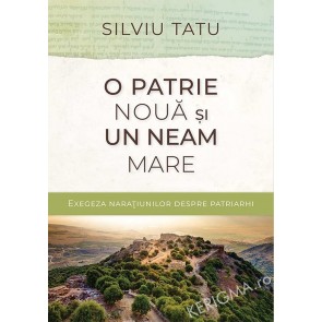 O patrie noua si un neam mare. Exegeza naratiunilor despre patriarhi