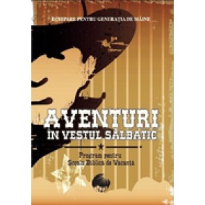 Aventuri in Vestul salbatic. Program pentru Scoala biblica de vacanta