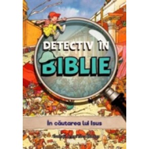 Detectiv in Biblie. In cautarea lui Isus