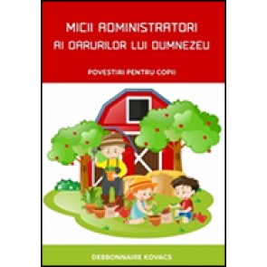 Micii administratori ai darurilor lui Dumnezeu. Povestiri pentru copii