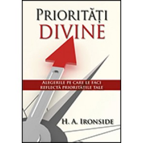 Prioritati divine. Alegerile pe care le faci reflecta prioritatile tale
