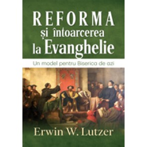 Reforma si intoarcerea la Evanghelie. Un model pentru Biserica de azi