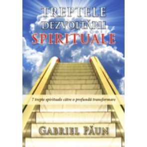 Treptele dezvoltarii spirituale. 7 trepte spirituale catre o profunda transformare