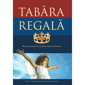 Tabara regala. Relatiile noastre studiind viata lui Daniel