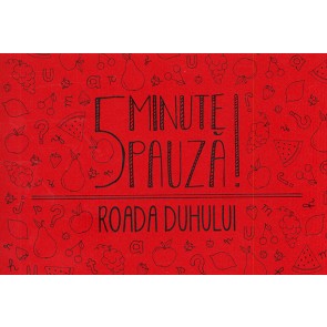 5 minute pauza! Roada Duhului