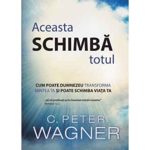 Aceasta schimba totul. Cum poate Dumnezeu transforma mintea ta si poate schimba viata ta