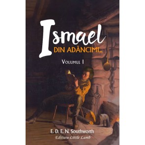 Ismael. Vol. 1. Din adancimi...
