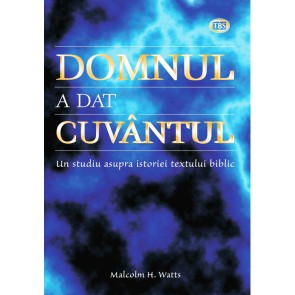 Domnul a dat Cuvantul. Un studiu asupra istoriei textului biblic