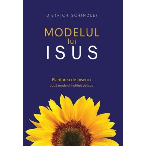 Modelul lui Isus. Plantarea de biserici dupa modelul instituit de Isus