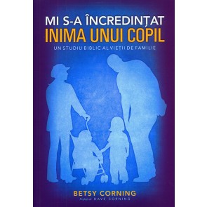 Mi s-a incredintat inima unui copil. Un studiu biblic al vietii de familie