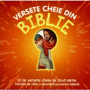 Versete cheie din Biblie. 22 de versete cheie de tinut minte insotite de cate o minunata poveste biblica