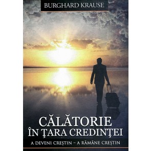 Calatorie in Tara Credintei. A deveni crestin – a ramane crestin