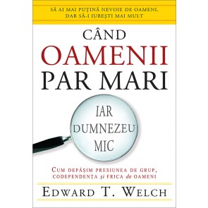 Cand oamenii par mari, iar Dumnezeu mic. Cum depasim presiunea de grup, codependenta si frica de oameni