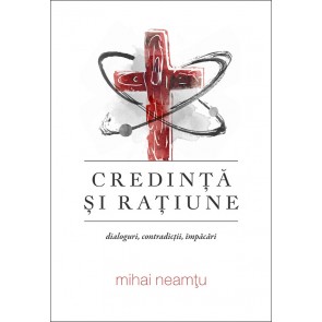 Credinta si ratiune. Dialoguri, contradictii, impacari