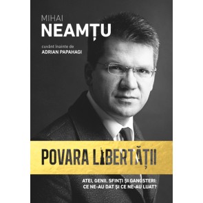 Povara libertatii. Atei, genii, sfinti si gangsteri: ce ne-au dat si ne ne-au luat?