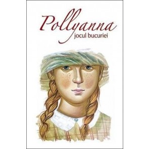 Pollyanna, jocul bucuriei. Vol. 1