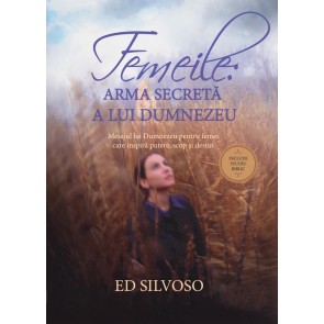 Femeile: arma secreta a lui Dumnezeu. Mesajul lui Dumnezeu pentru femei care inspira putere, scop si destin