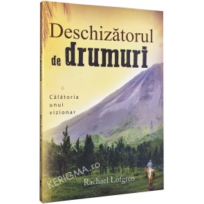 Deschizatorul de drumuri. Calatoria unui vizionar