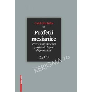 Profetii mesianice. Promisiuni, impliniri si asteptari legate de promisiuni