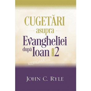 Cugetari asupra Evangheliei după Ioan. Vol. 2