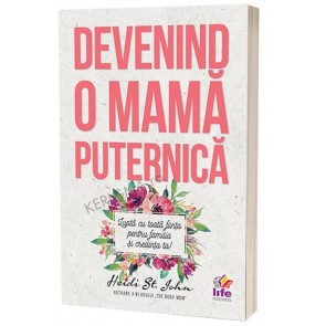 Devenind o mama puternica. Lupta cu toata fiinta pentru familia ta