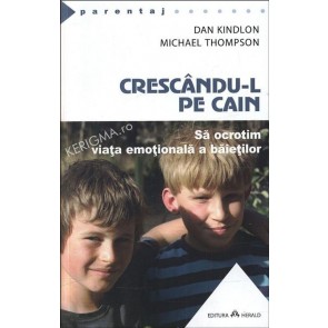 Crescandu-l pe Cain. Sa ocrotim viata emotionala a baietilor