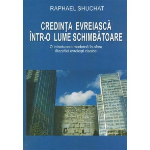 Credinta evreiasca intr-o lume schimbatoare. O introducere moderna in sfera filozofiei evreiesti clasice