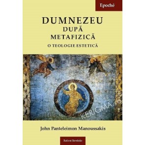 Dumnezeu dupa metafizica. O teologie estetica