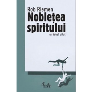 Nobletea spiritului. Un ideal uitat