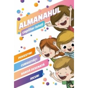 Almanahul copiilor isteti. Povestiri, curiozitati, banda desenata, jocuri