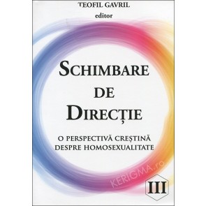 Schimbare de direcție. O perspectivă creștină despre homosexualitate. Vol. 3