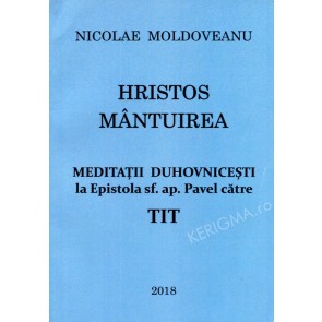 Hristos - mântuirea. Meditații duhovnicești a Epistola Sfântului apostol Pavel către Tit