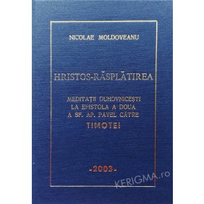 Hristos - răsplătirea. Meditații duhovnicești la Epistola a doua a Sfântului apostol Pavel către Timotei