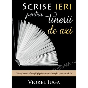 Scrise ieri pentru tinerii de azi. Găsește sensul vieții și păstrează direcția spre veșnicie