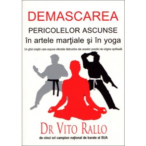 Demascarea pericolelor ascunse în artele marțiale și în yoga. Un ghid creștin care expune efectele distructive ale acestor practici de origine spirituală