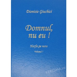 Domnul, nu eu! Harfa pe note. Vol. 1