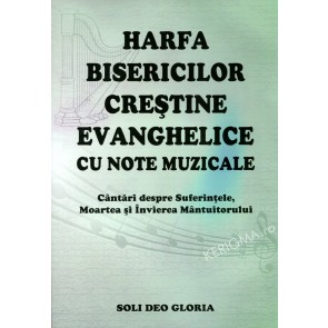 Harfa bisericilor creștine evanghelice. Cu note muzicale. Cântări despre suferințele, moartea și învierea Mântuitorului