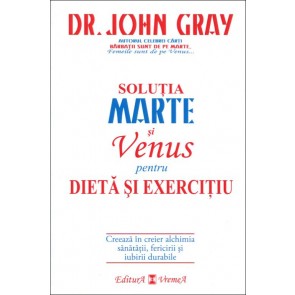 Soluția Marte și Venus pentru dietă și exercițiu. Creează în creier alchimia sănătății, fericirii și iubirii durabile