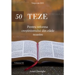 50 de teze pentru reforma creștinismului din zilele noastre. Vol. 3