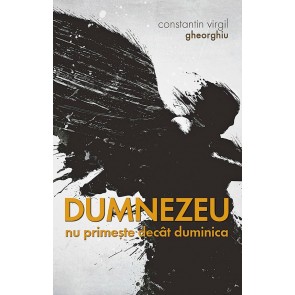 Dumnezeu nu primeşte decât duminica