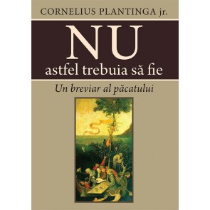 Nu astfel trebuia să fie. Un breviar al păcatului