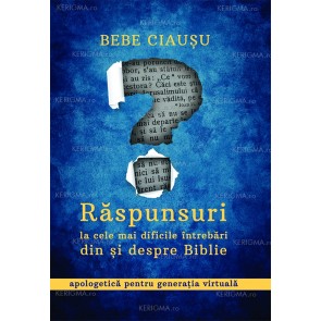 Răspunsuri la cele mai dificile întrebări din și despre Biblie. Apologetică pentru generația virtuală