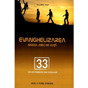 Evanghelizarea – modul meu de viață. 33 de experiențe din misiune