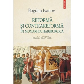Reformă şi Contrareformă în Monarhia Habsburgică. Secolul al XVI-lea