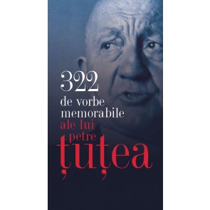 Petre Țuțea. 322 de vorbe memorabile