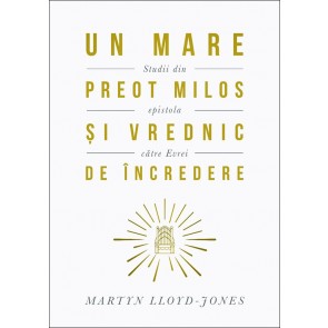 Un Mare Preot milos și vrednic de încredere. Studii din Epistola către evrei